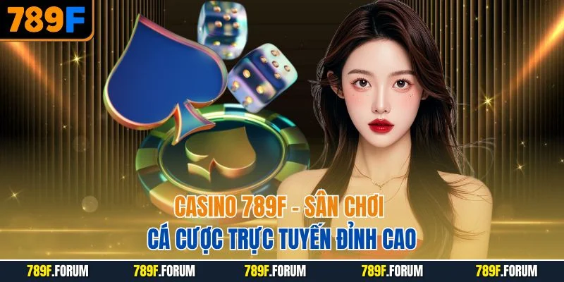 casino-789f-san-choi-ca-cuoc-truc-tuyen-dinh-cao