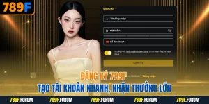 dang-ky-789f-tao-tai-khoan-nhanh-nhan-thuong-lon