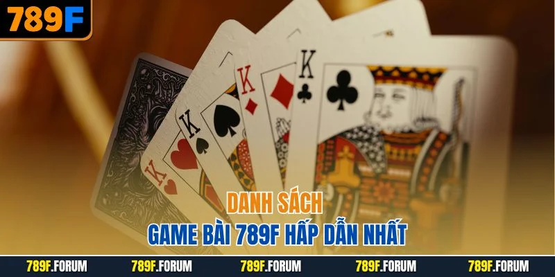 danh-sach-game-bai-789f-hap-dan-nhat