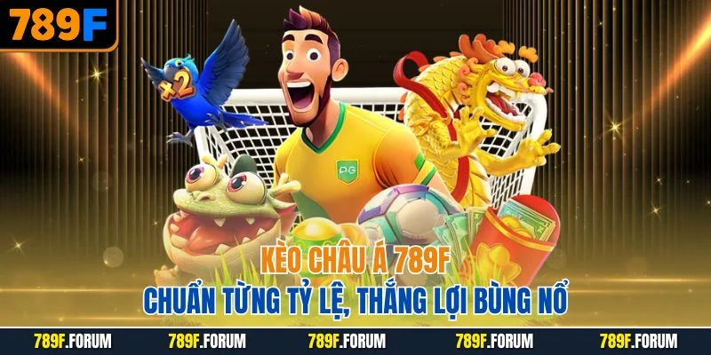keo-chau-a-789f-chuan-tung-ty-le-thang-loi-bung-no