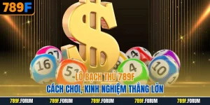 lo-bach-thu-789f-cach-choi-kinh-nghiem-thang-lon