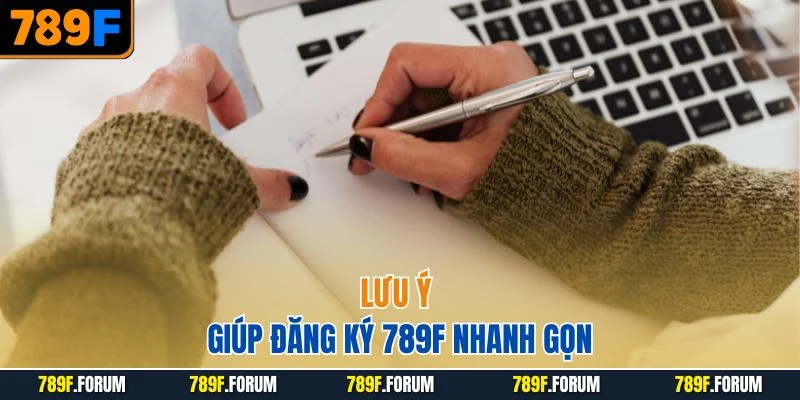 luu-y-giup-dang-ky-789f-nhanh-gon