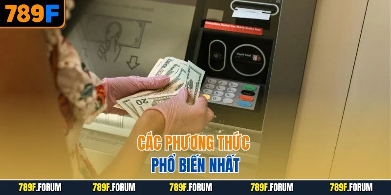 rut-tien-789f-cac-phuong-thuc-pho-bien-nhat