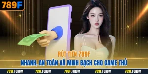 rut-tien-789f-nhanh-an-toan-va-minh-bach-cho-game-thu