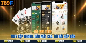 tai-app-789f-truy-cap-nhanh-bao-mat-cao-uu-dai-hap-dan