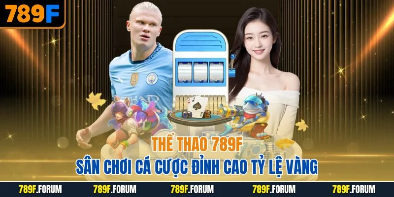 the-thao-789f-san-choi-ca-cuoc-dinh-cao-ty-le-vang